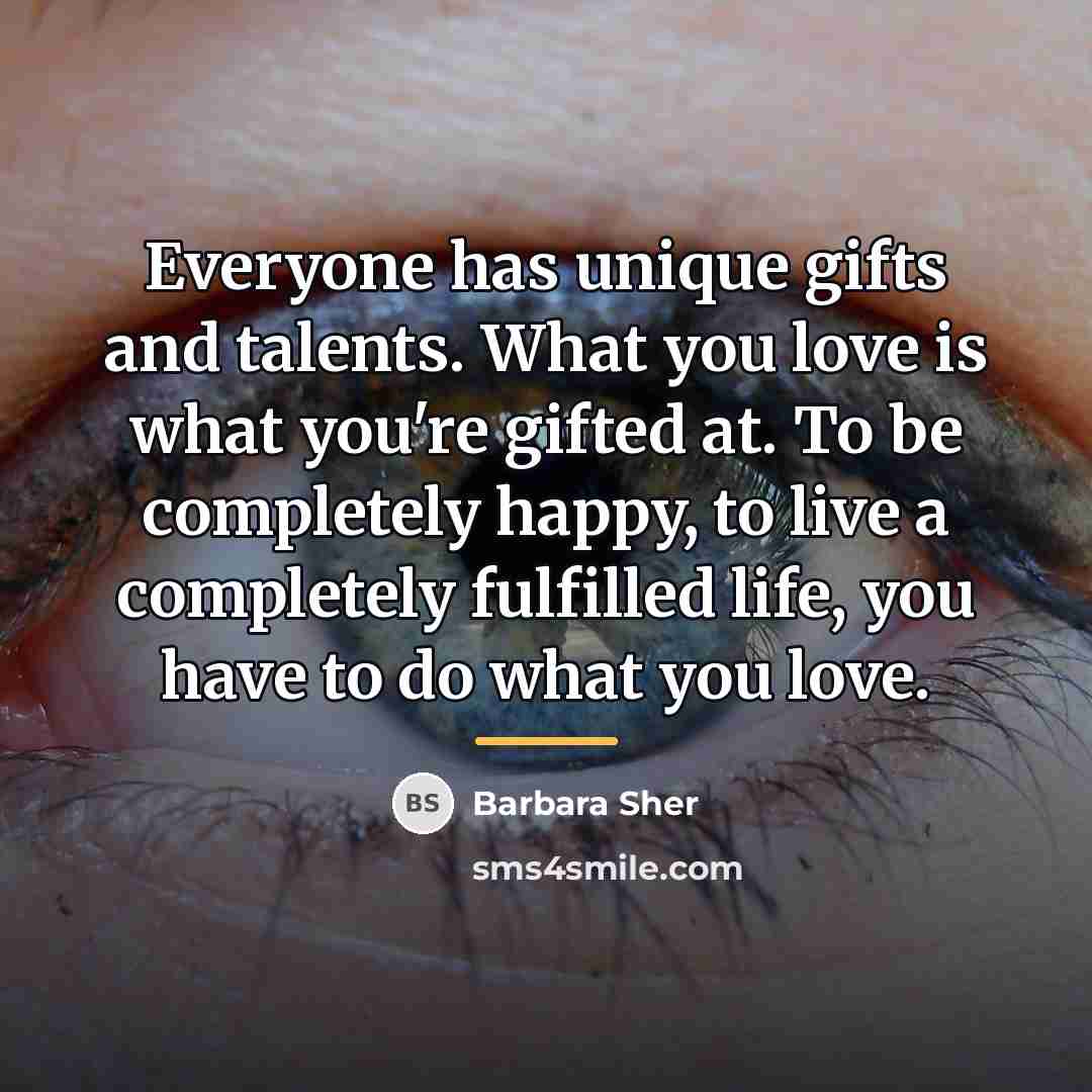 “Everyone has unique gifts and talents. What you love is…” quote by Barbara Sher