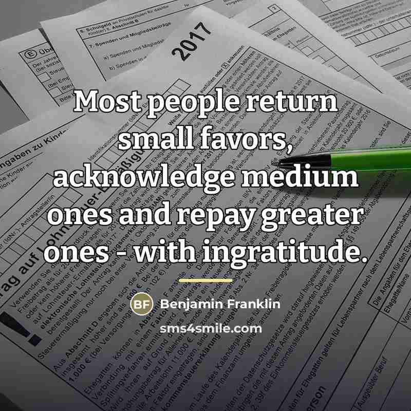 “Most people return small favors, acknowledge medium ones and repay…” quote by Benjamin Franklin