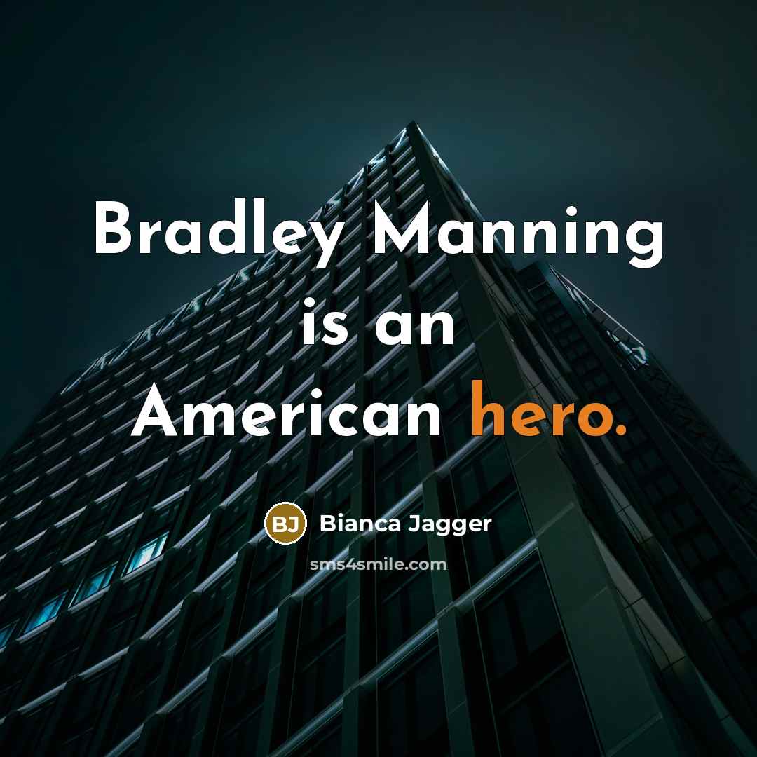 “Bradley Manning is an American hero.…” quote by Bianca Jagger