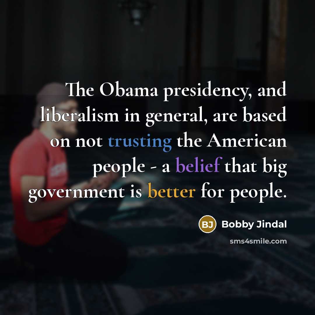 “The Obama presidency, and liberalism in general, are based on…” quote by Bobby Jindal