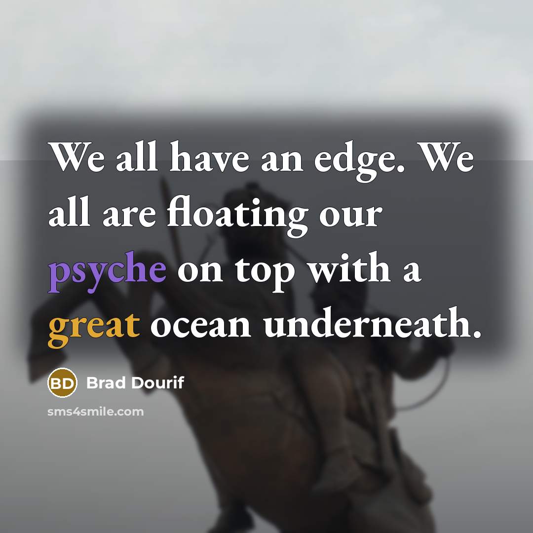 “We all have an edge. We all are floating our…” quote by Brad Dourif