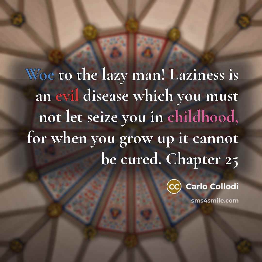 “Woe to the lazy man! Laziness is an evil disease…” quote by Carlo Collodi