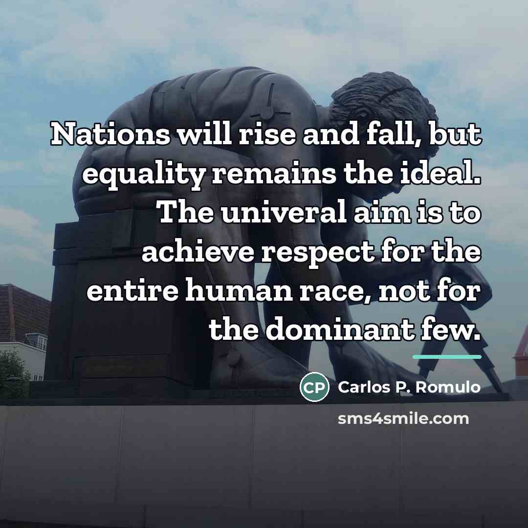 “Nations will rise and fall, but equality remains the ideal.…” quote by Carlos P. Romulo