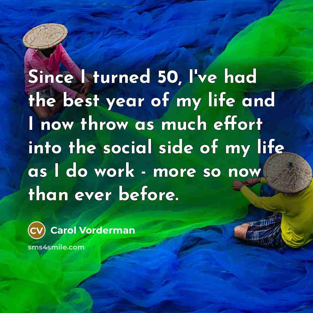 “Since I turned 50, I've had the best year of…” quote by Carol Vorderman