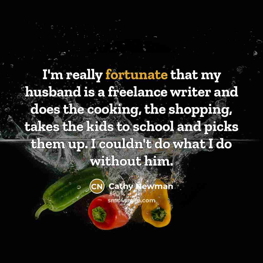 “I'm really fortunate that my husband is a freelance writer…” quote by Cathy Newman