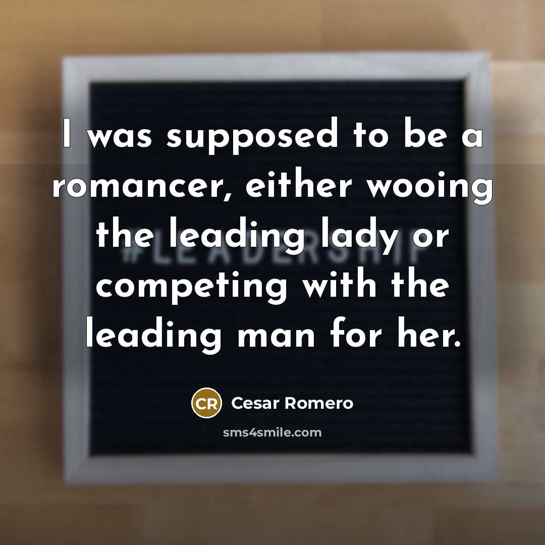 “I was supposed to be a romancer, either wooing the…” quote by Cesar Romero