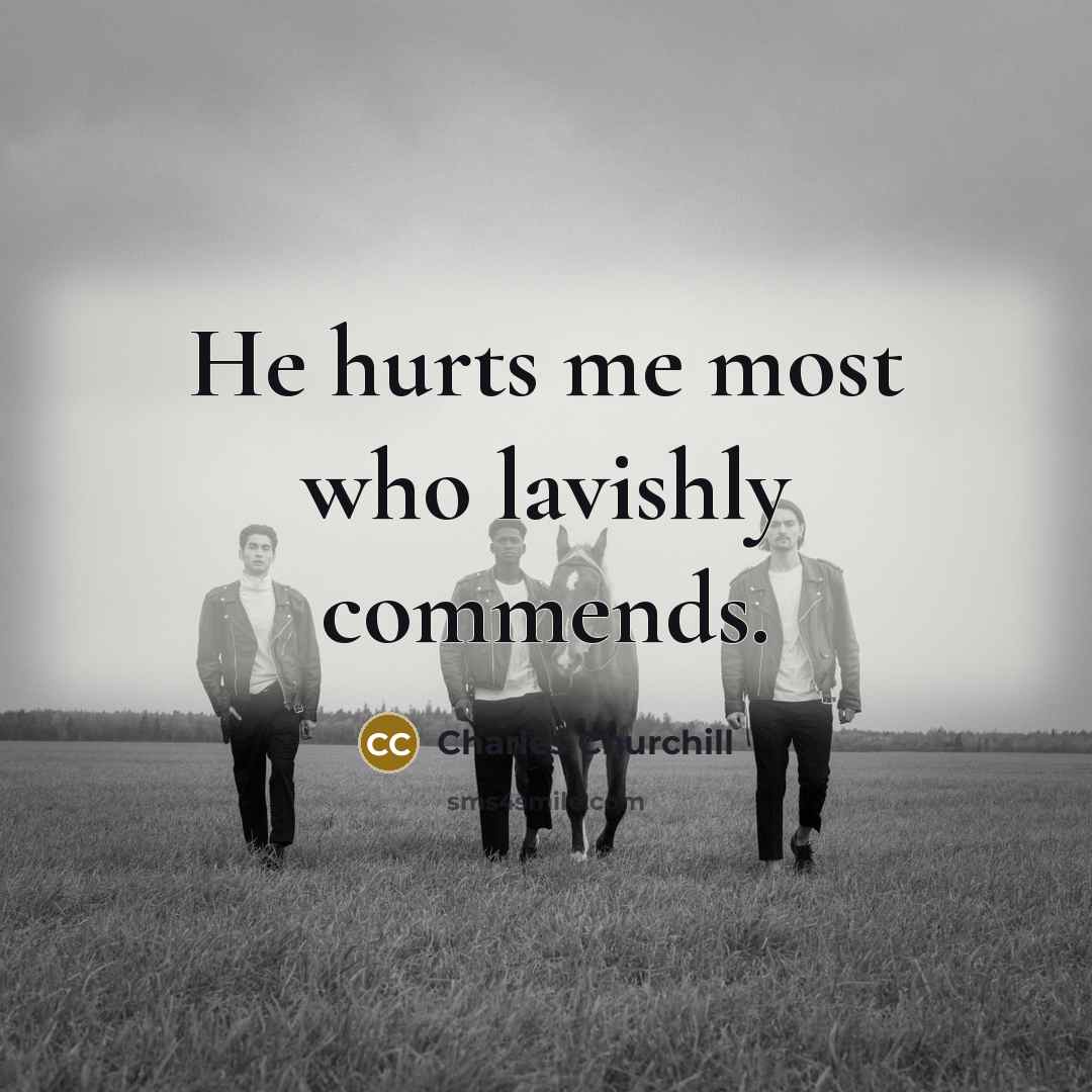 “He hurts me most who lavishly commends.…” quote by Charles Churchill