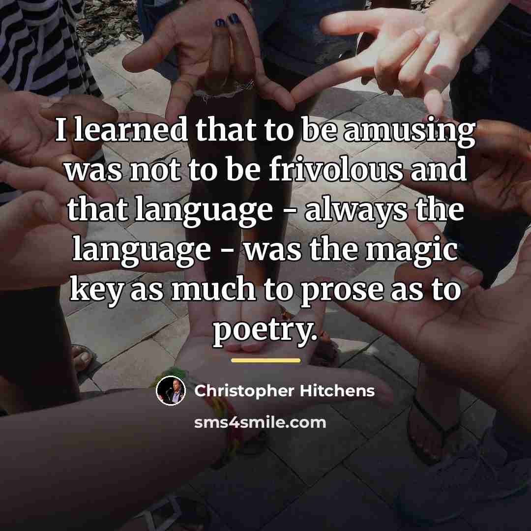 “I learned that to be amusing was not to be…” quote by Christopher Hitchens