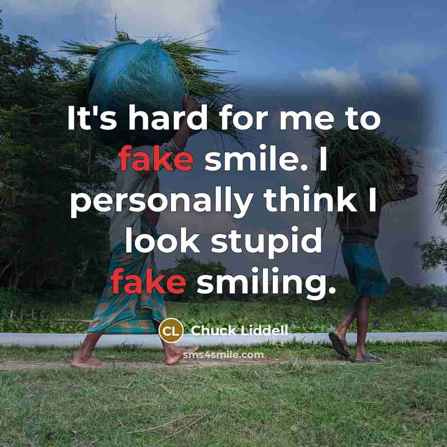 “It's hard for me to fake smile. I personally think…” quote by Chuck Liddell