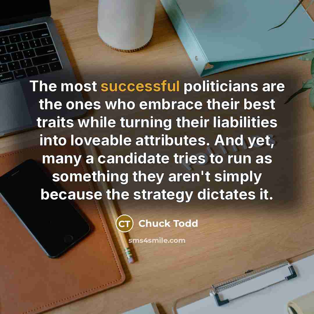 “The most successful politicians are the ones who embrace their…” quote by Chuck Todd