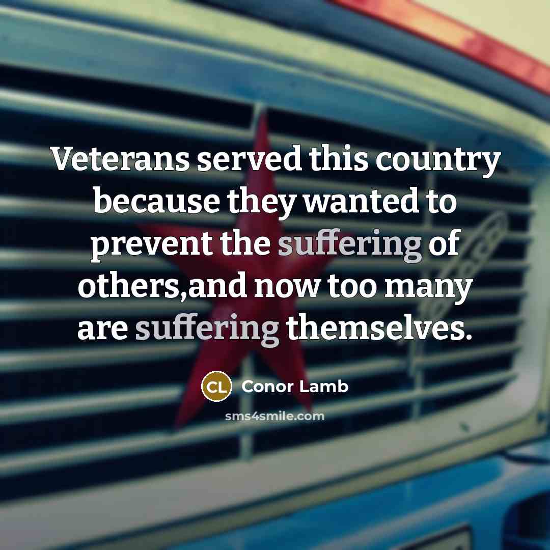 “Veterans served this country because they wanted to prevent the…” quote by Conor Lamb
