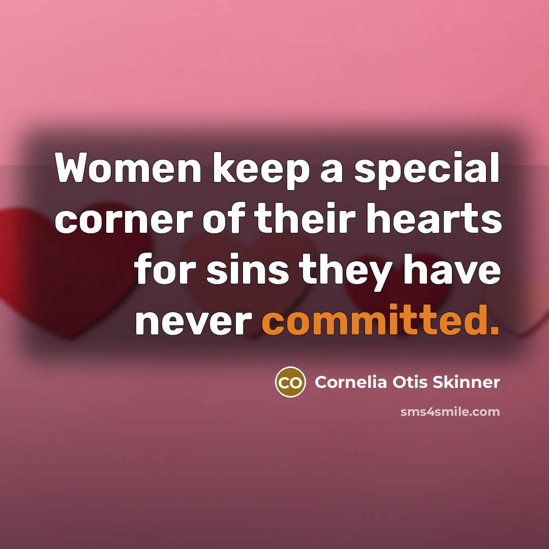 “Women keep a special corner of their hearts for sins…” quote by Cornelia Otis Skinner