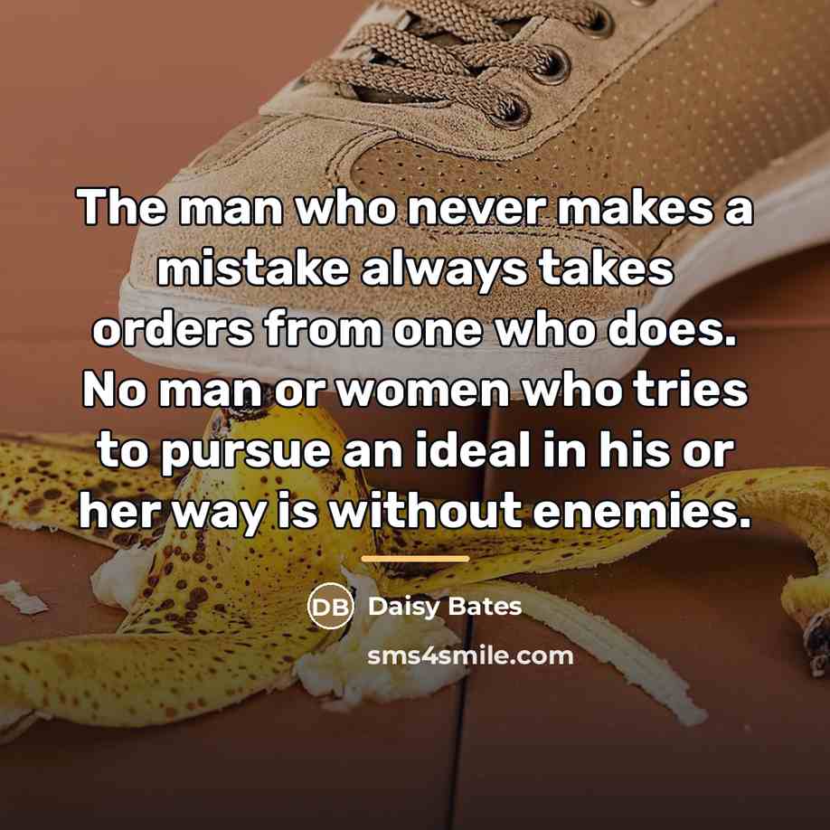 “The man who never makes a mistake always takes orders…” quote by Daisy Bates