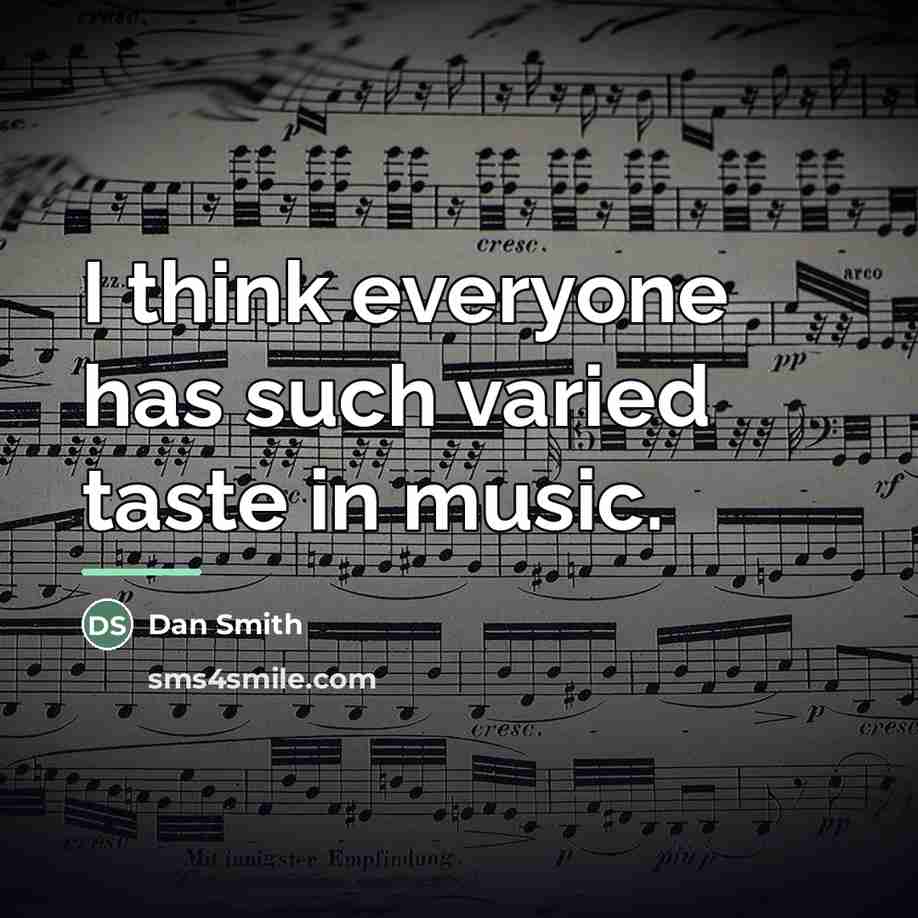 “I think everyone has such varied taste in music.…” quote by Dan Smith