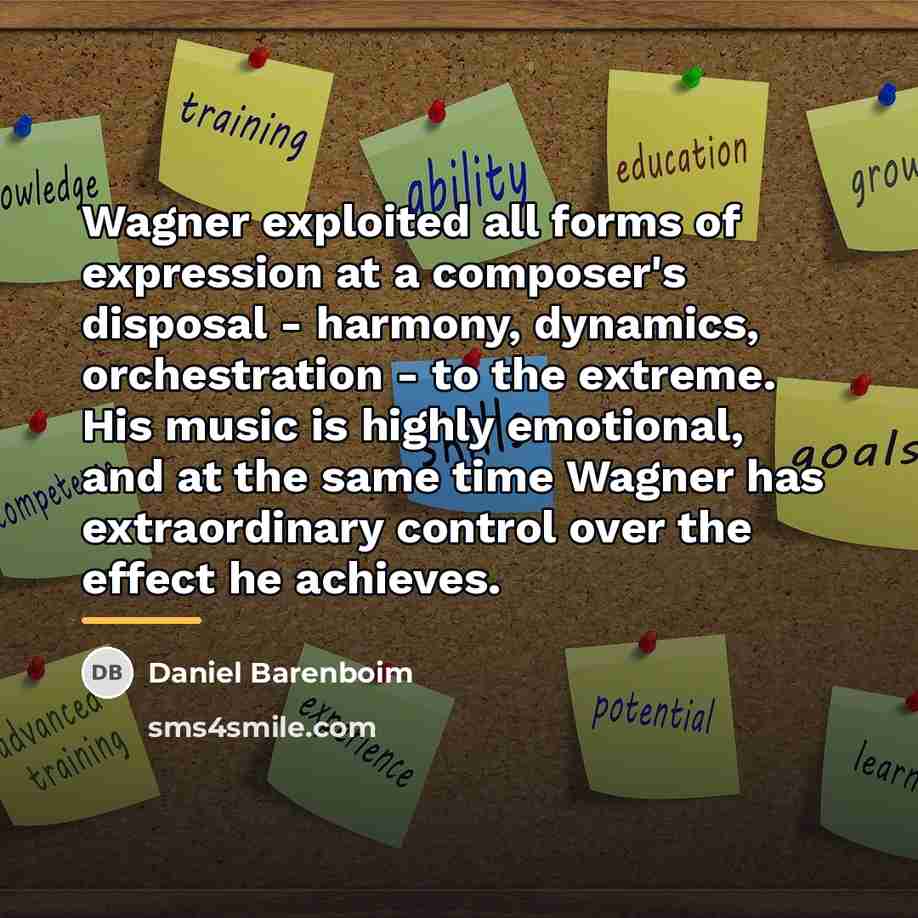 “Wagner exploited all forms of expression at a composer's disposal…” quote by Daniel Barenboim