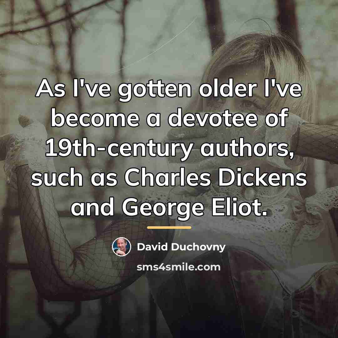 “As I've gotten older I've become a devotee of 19th-century…” quote by David Duchovny