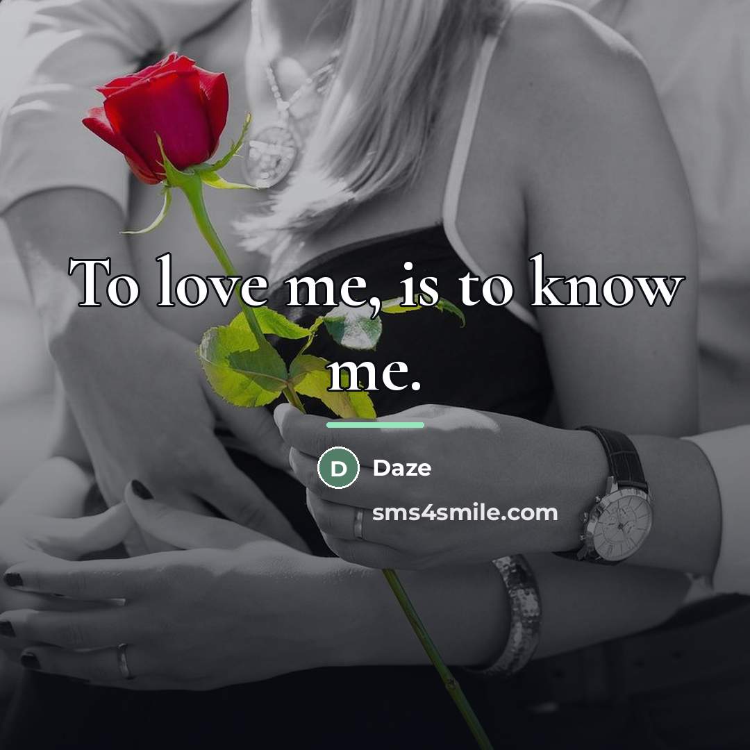 “To love me, is to know me.…” quote by Daze