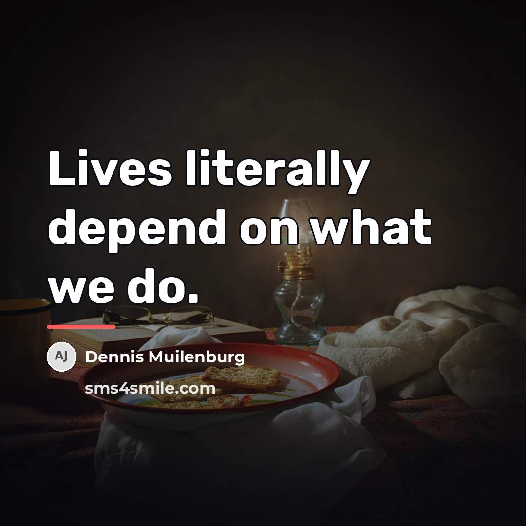 “Lives literally depend on what we do.…” quote by Dennis Muilenburg