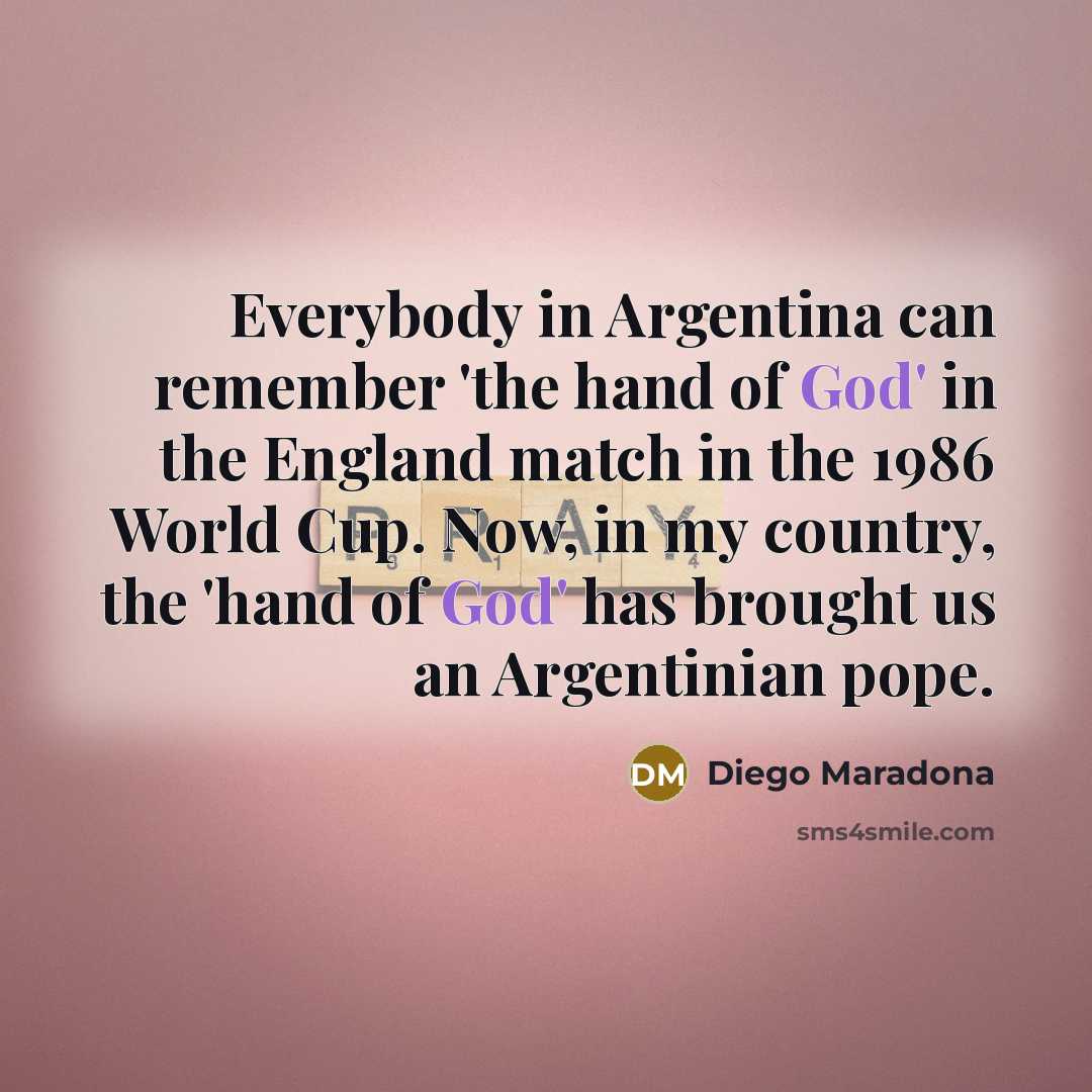 “Everybody in Argentina can remember 'the hand of God' in…” quote by Diego Maradona