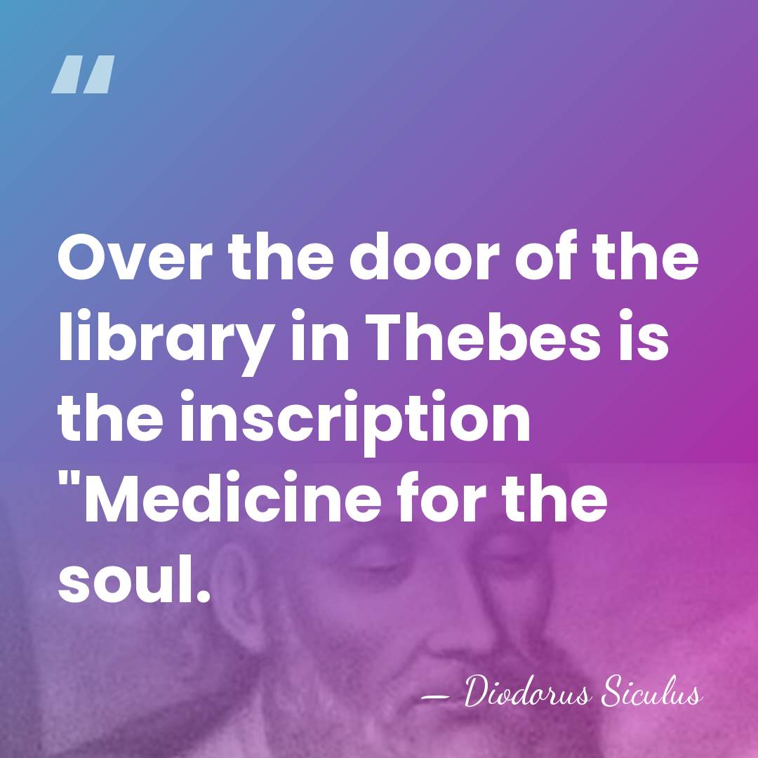 Over the door of the library in Thebes is the inscription "Medicine&hellip; - Diodorus Siculus