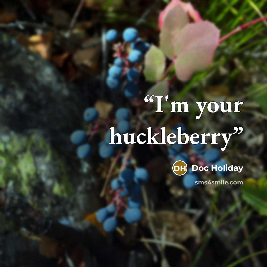“I'm your huckleberry” quote by Doc Holiday
