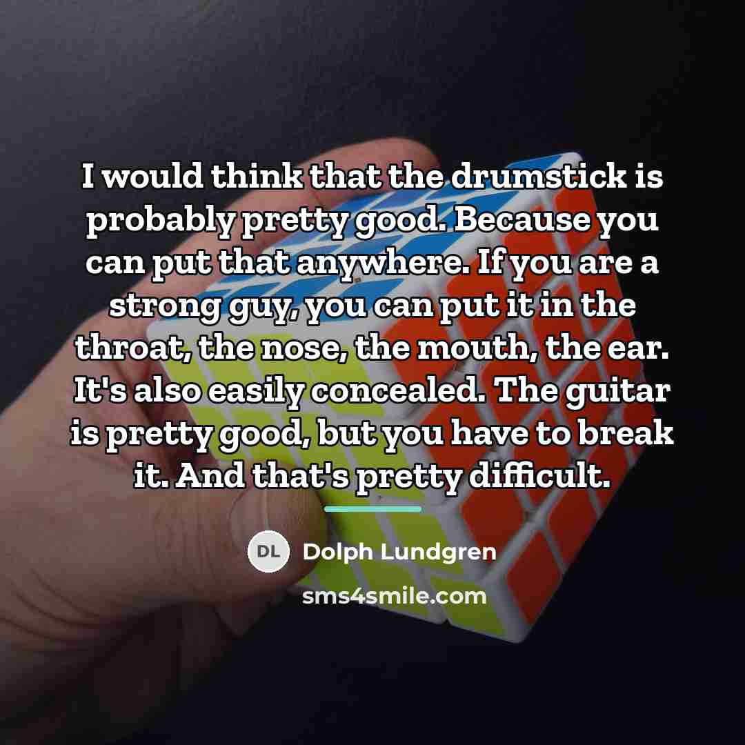 “I would think that the drumstick is probably pretty good.…” quote by Dolph Lundgren