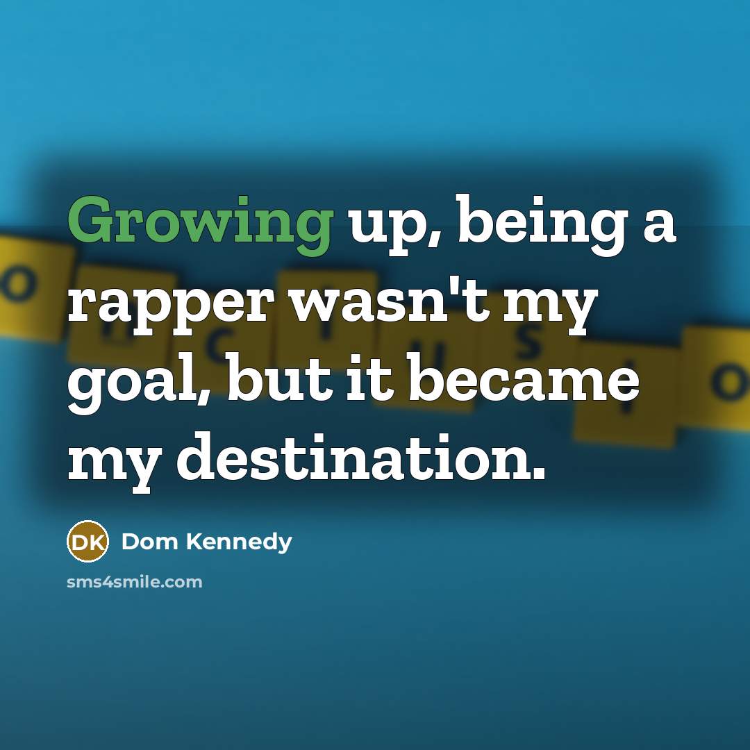 “Growing up, being a rapper wasn't my goal, but it…” quote by Dom Kennedy