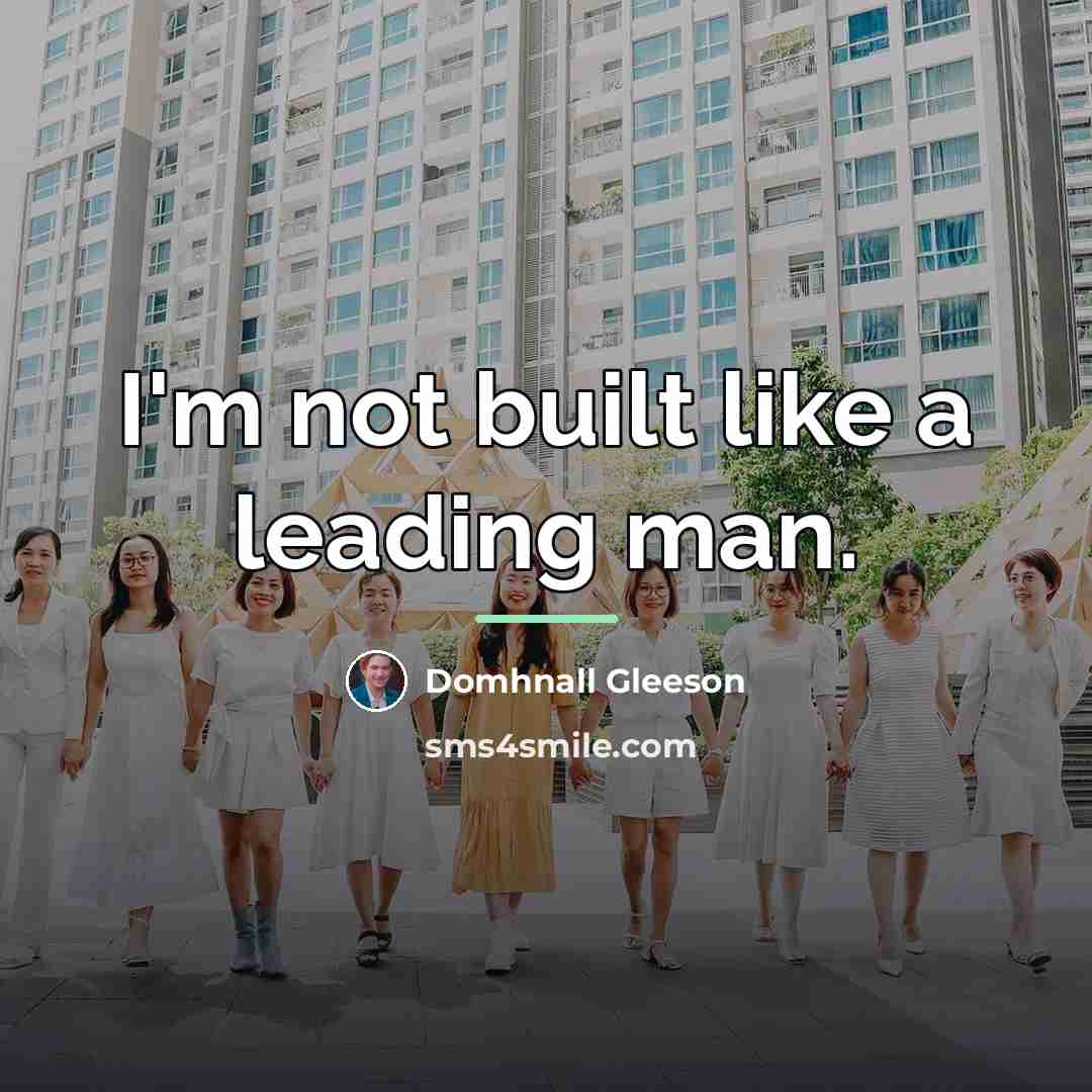 “I'm not built like a leading man.…” quote by Domhnall Gleeson