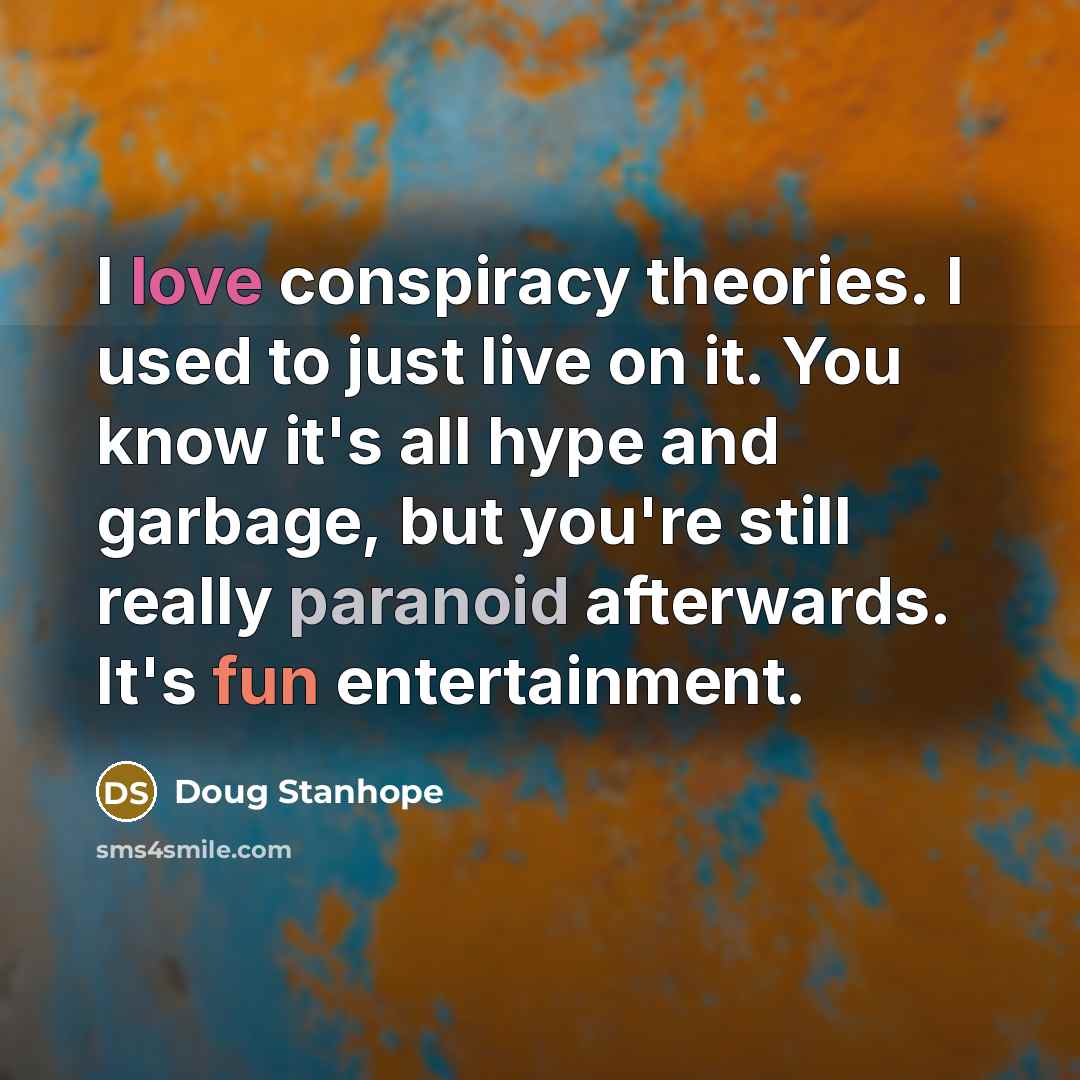 “I love conspiracy theories. I used to just live on…” quote by Doug Stanhope