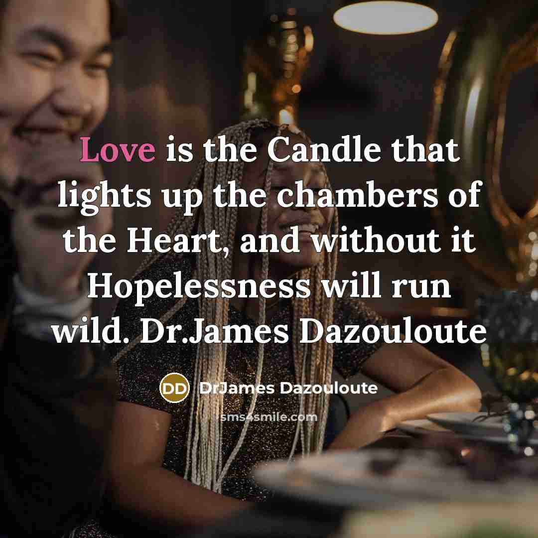 “Love is the Candle that lights up the chambers of…” quote by DrJames Dazouloute