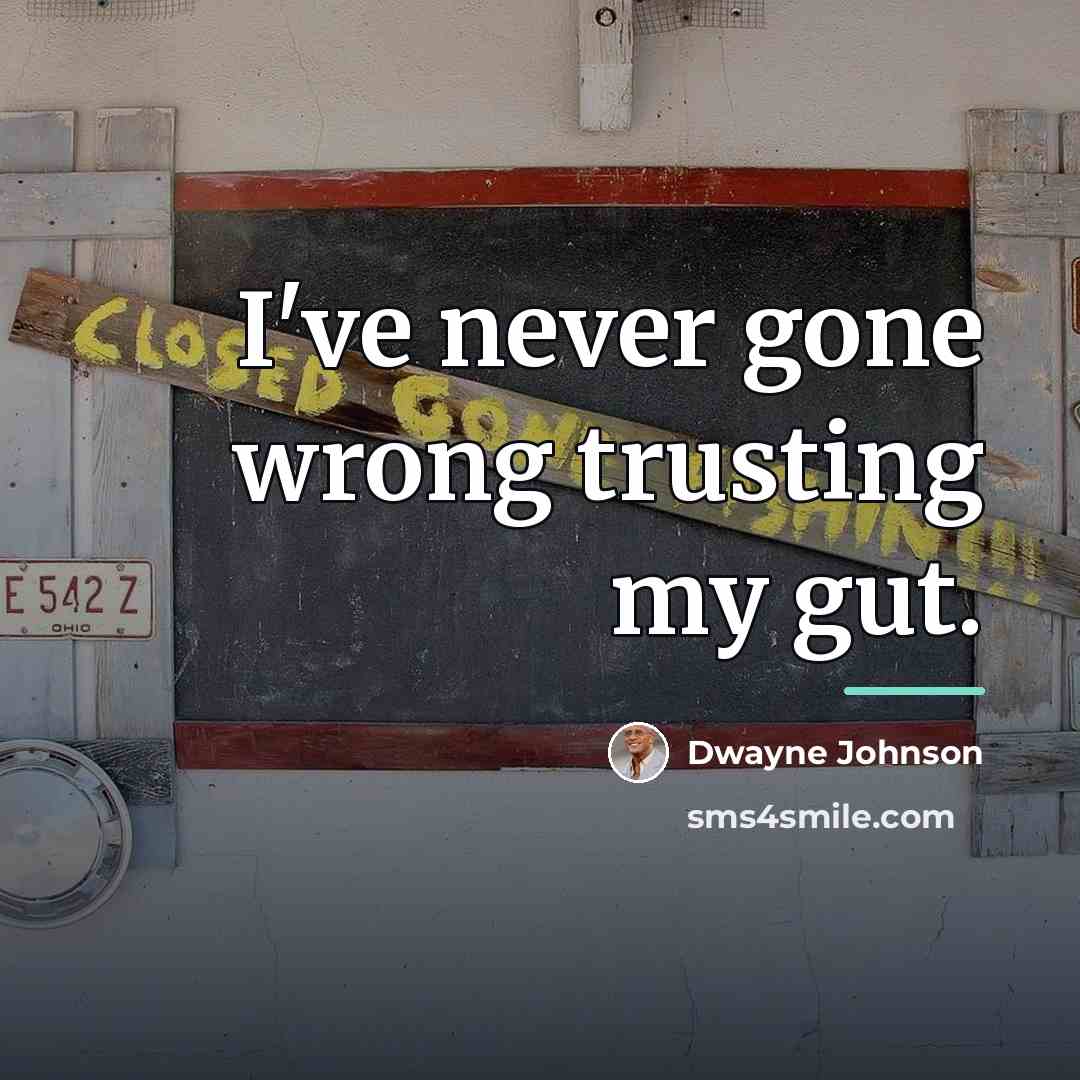 “I've never gone wrong trusting my gut.…” quote by Dwayne Johnson