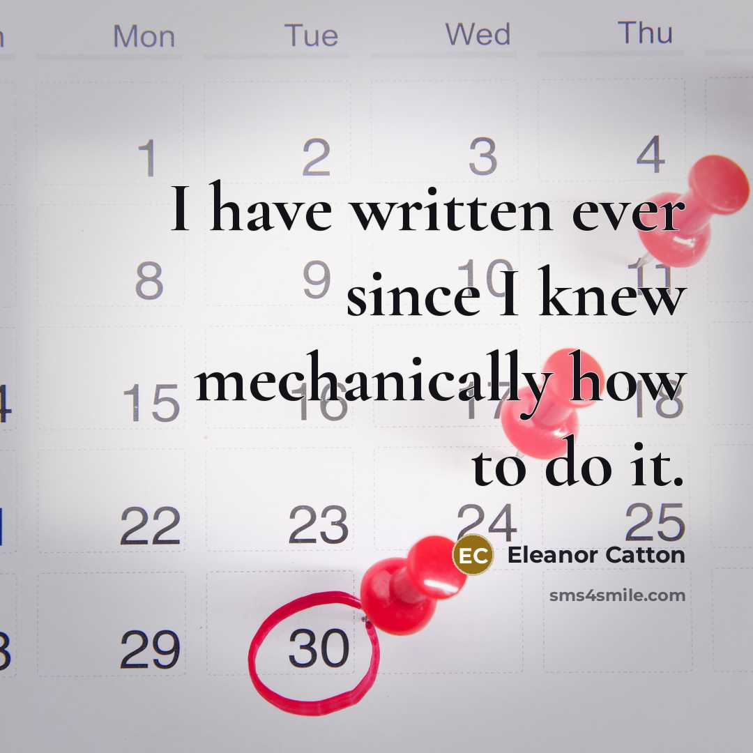 “I have written ever since I knew mechanically how to…” quote by Eleanor Catton