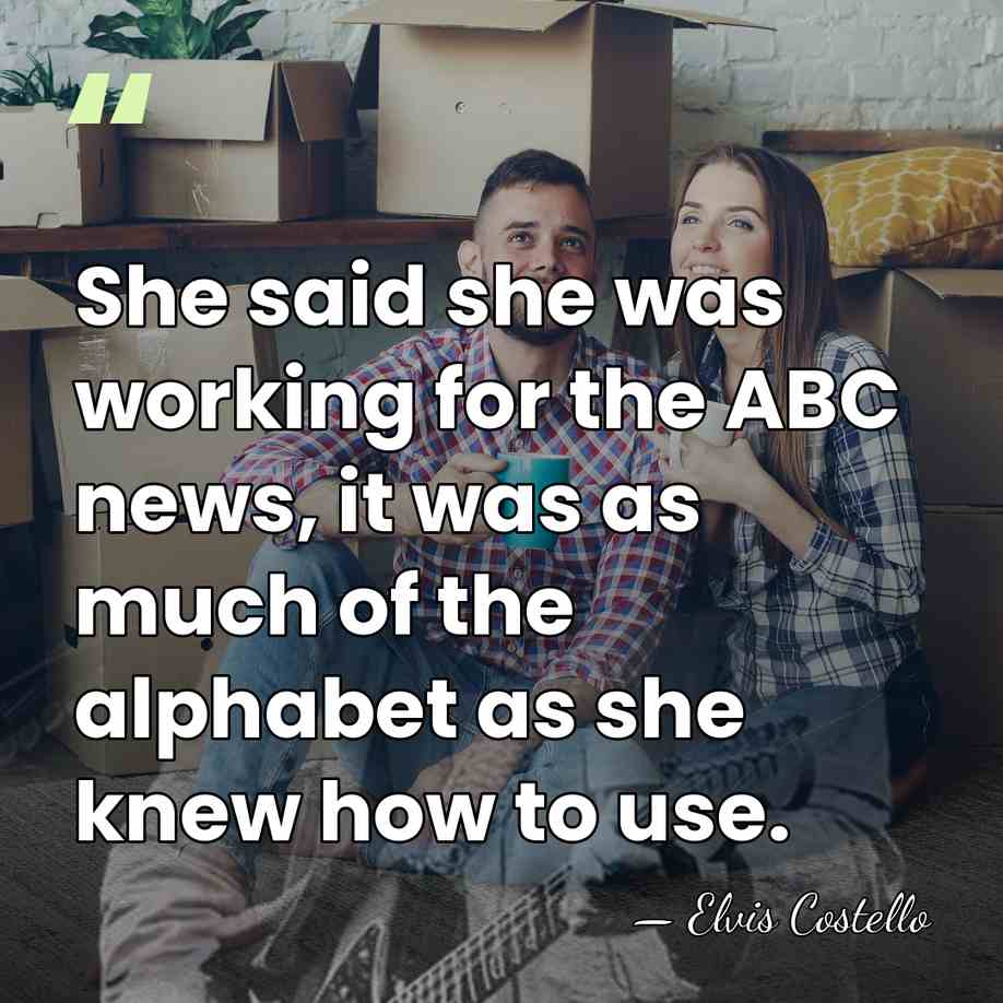 She said she was working for the ABC news, it was as&hellip; - Elvis Costello