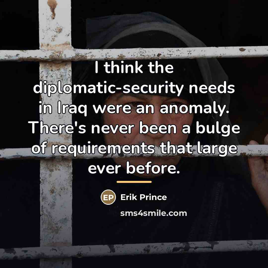 “I think the diplomatic-security needs in Iraq were an anomaly.…” quote by Erik Prince