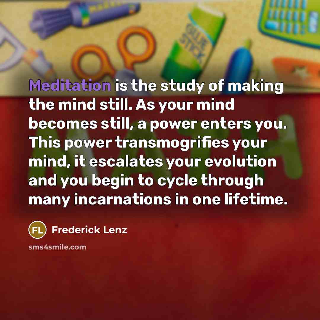 “Meditation is the study of making the mind still. As…” quote by Frederick Lenz