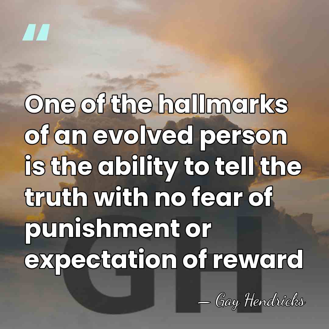 One of the hallmarks of an evolved person is the ability to&hellip; - Gay Hendricks