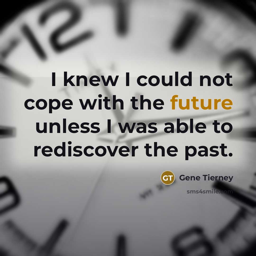 “I knew I could not cope with the future unless…” quote by Gene Tierney