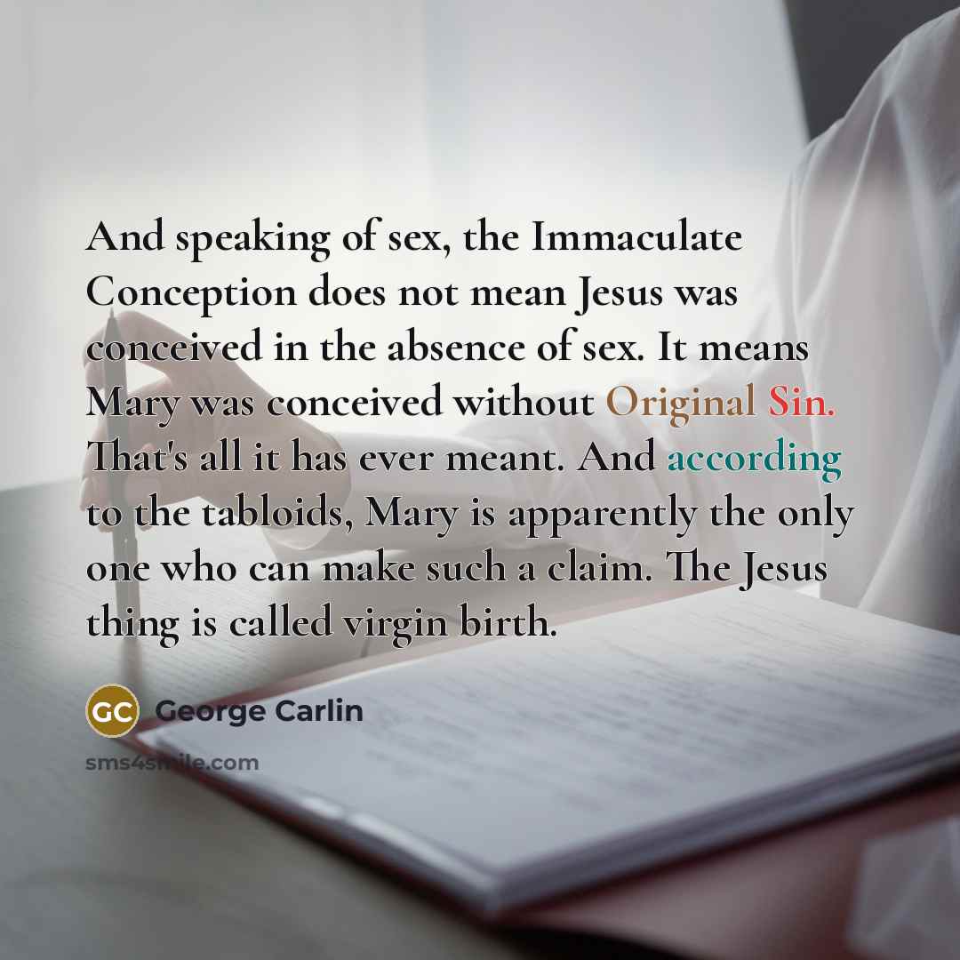 “And speaking of sex, the Immaculate Conception does not mean…” quote by George Carlin