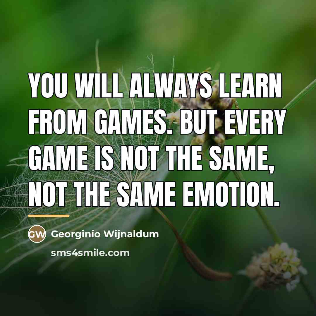 “You will always learn from games. But every game is…” quote by Georginio Wijnaldum