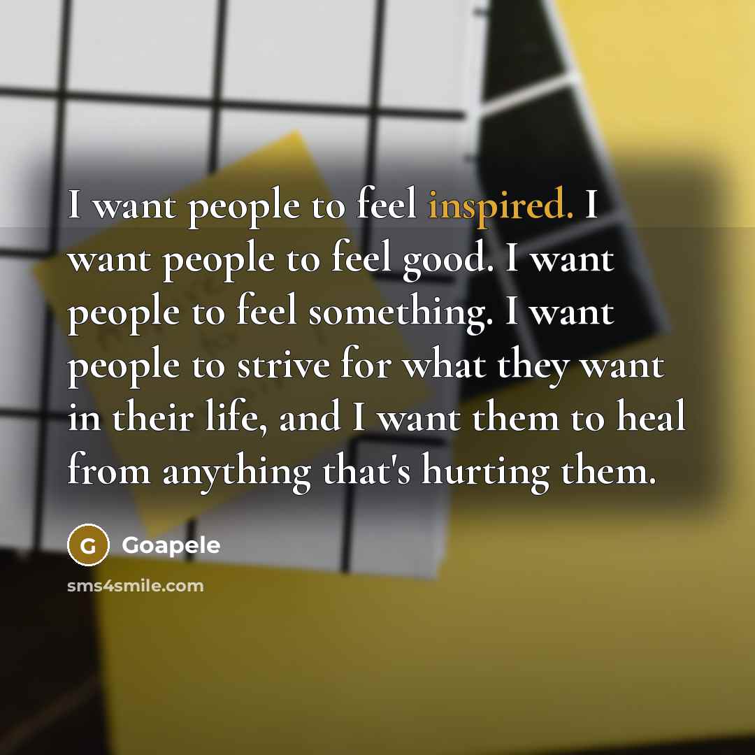 “I want people to feel inspired. I want people to…” quote by Goapele