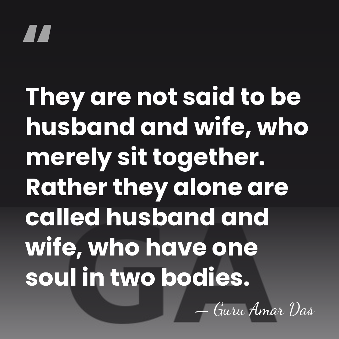 They are not said to be husband and wife, who merely sit&hellip; - Guru Amar Das