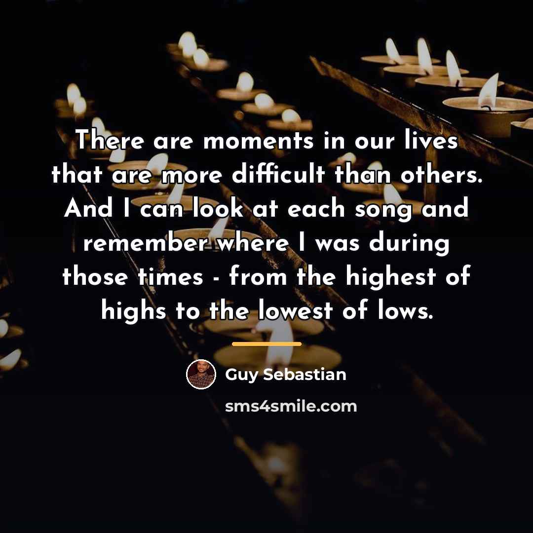 “There are moments in our lives that are more difficult…” quote by Guy Sebastian
