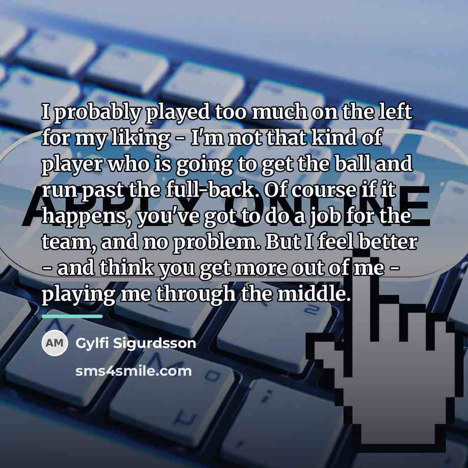 “I probably played too much on the left for my…” quote by Gylfi Sigurdsson