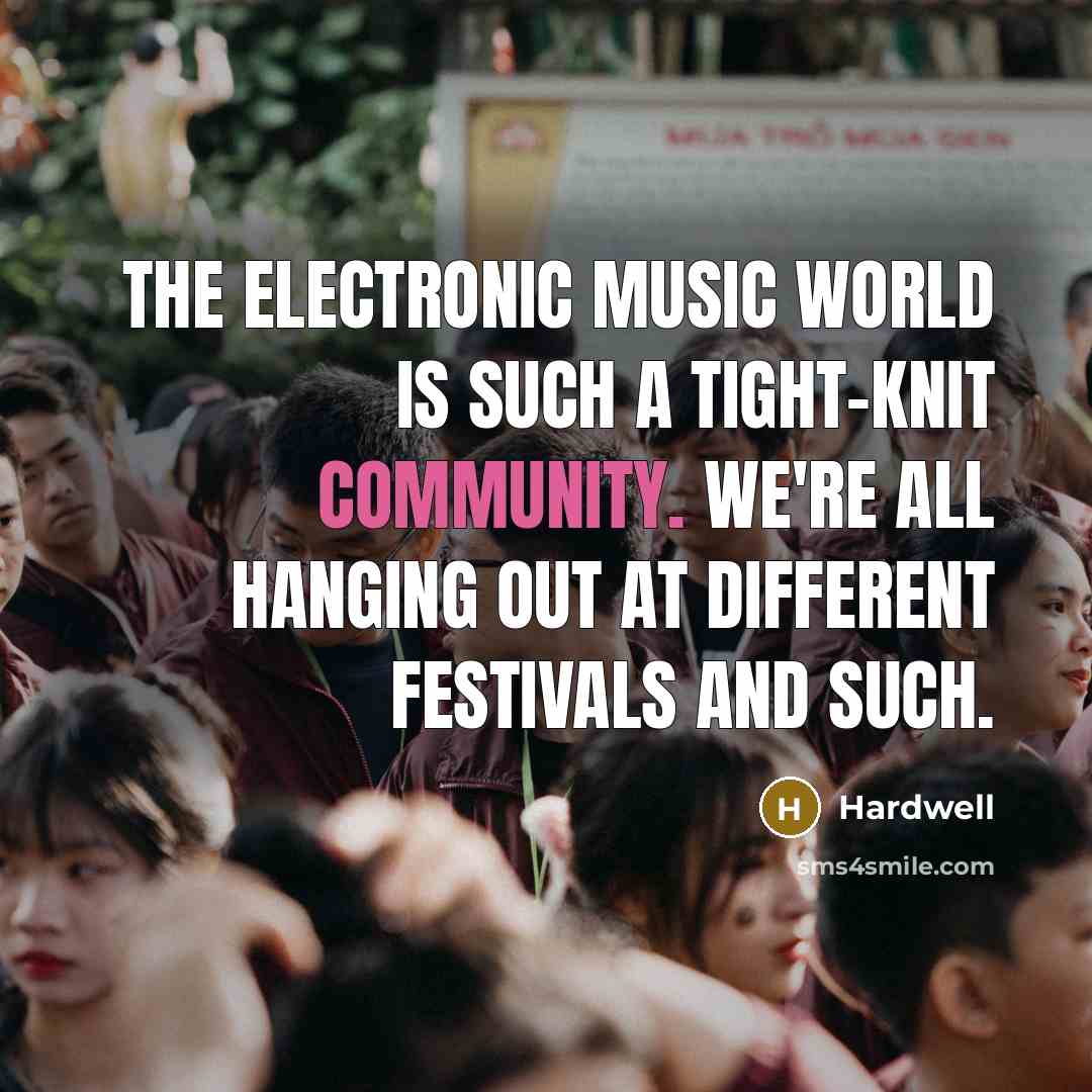 “The electronic music world is such a tight-knit community. We're…” quote by Hardwell