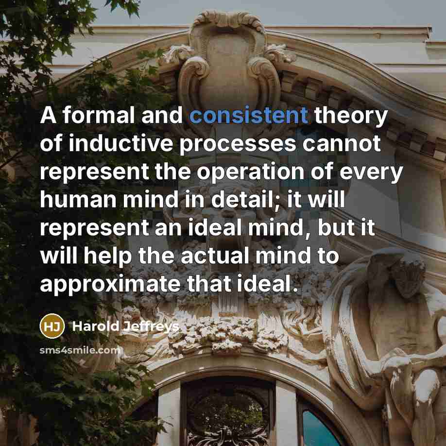 “A formal and consistent theory of inductive processes cannot represent…” quote by Harold Jeffreys