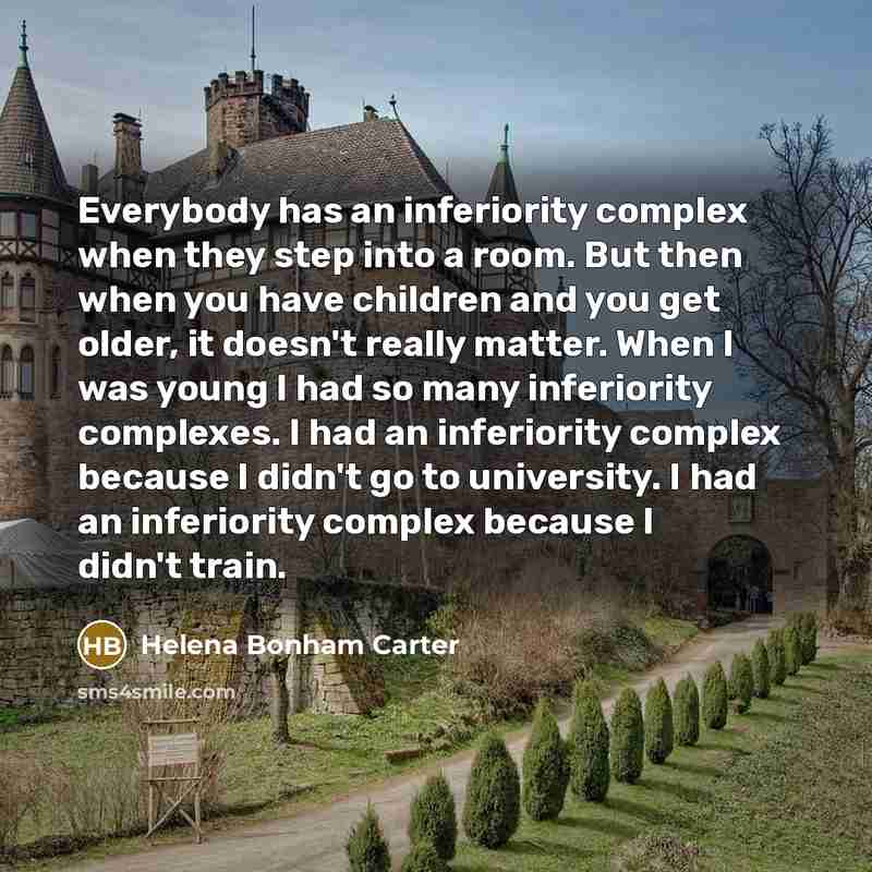 “Everybody has an inferiority complex when they step into a…” quote by Helena Bonham Carter