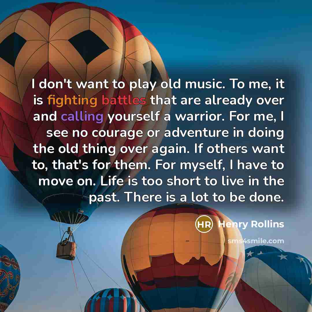 “I don't want to play old music. To me, it…” quote by Henry Rollins