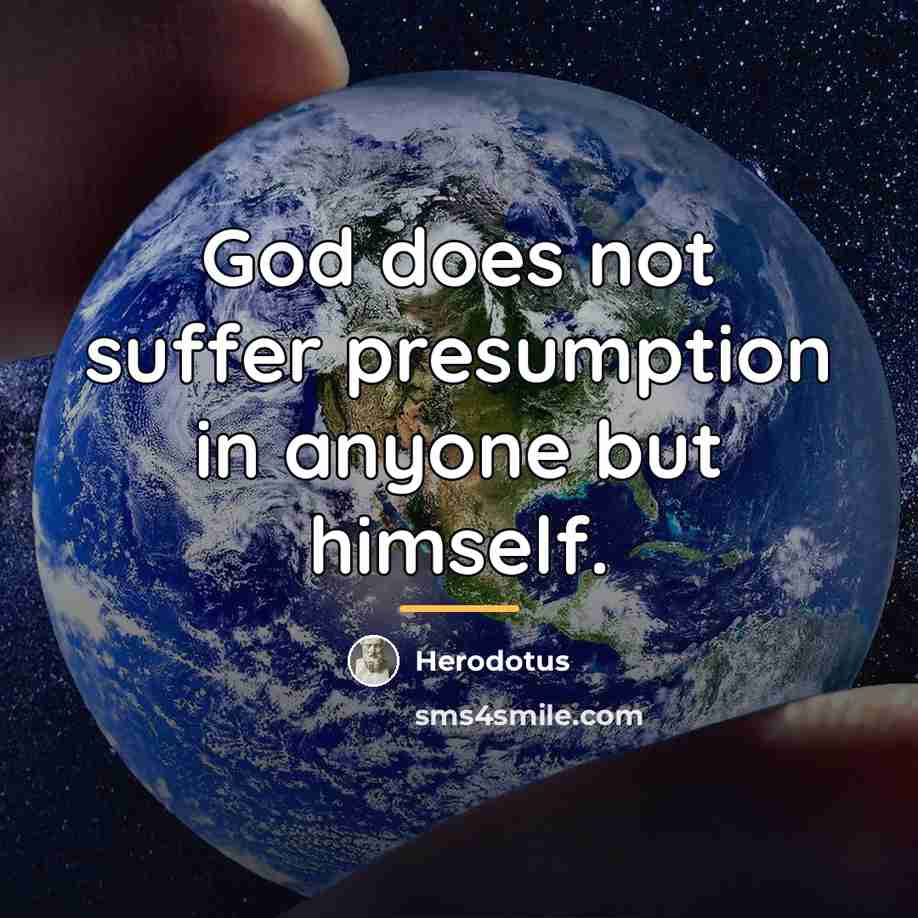 “God does not suffer presumption in anyone but himself.…” quote by Herodotus