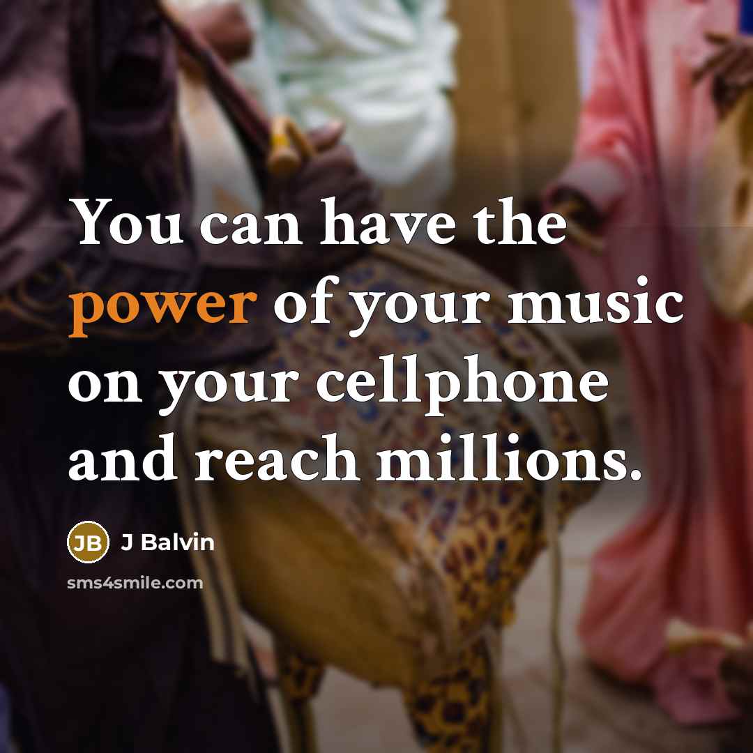 “You can have the power of your music on your…” quote by J Balvin