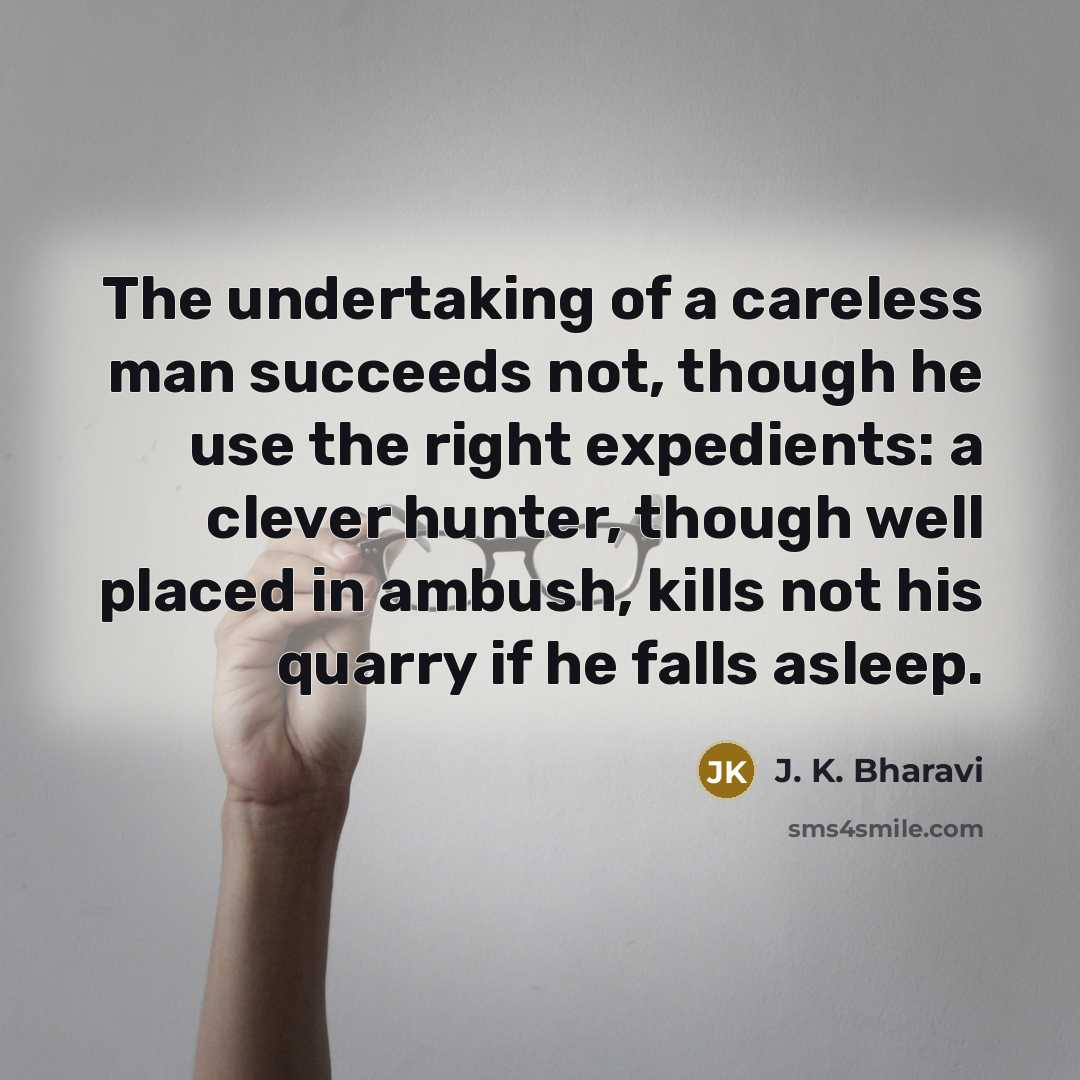 “The undertaking of a careless man succeeds not, though he…” quote by J. K. Bharavi